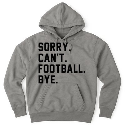 Sorry Cant Football Bye Hoodie