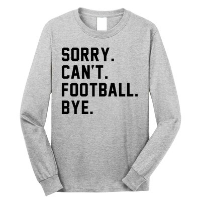 Sorry Cant Football Bye Long Sleeve Shirt