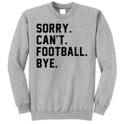 Sorry Cant Football Bye Sweatshirt