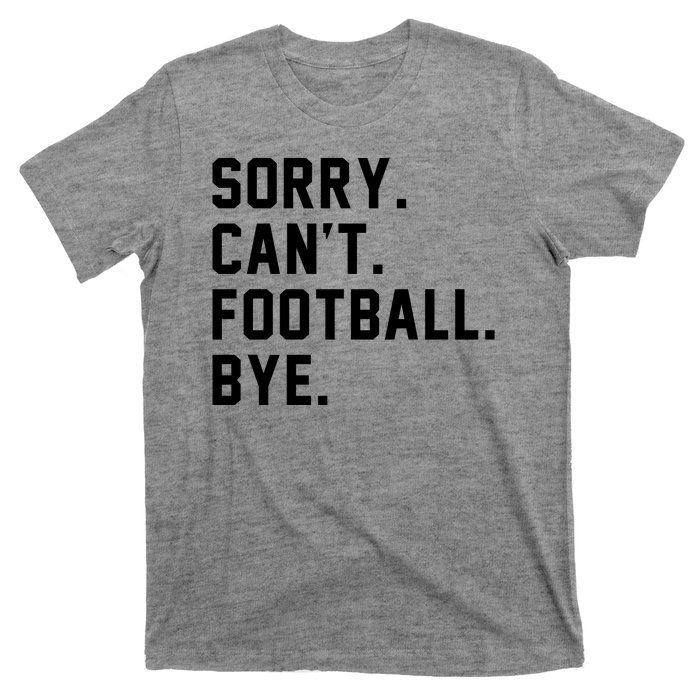 Sorry Cant Football Bye T-Shirt