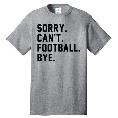 Sorry Cant Football Bye Tall T-Shirt