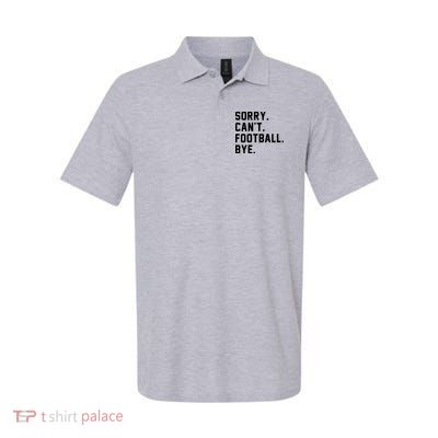 Sorry Cant Football Bye Softstyle Adult Sport Polo