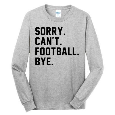 Sorry Cant Football Bye Tall Long Sleeve T-Shirt