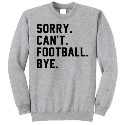 Sorry Cant Football Bye Tall Sweatshirt