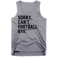 Sorry Cant Football Bye Tank Top