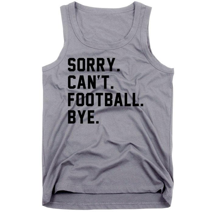 Sorry Cant Football Bye Tank Top