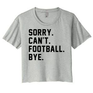 Sorry Cant Football Bye Women's Crop Top Tee