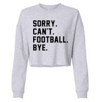 Sorry Cant Football Bye Cropped Pullover Crew