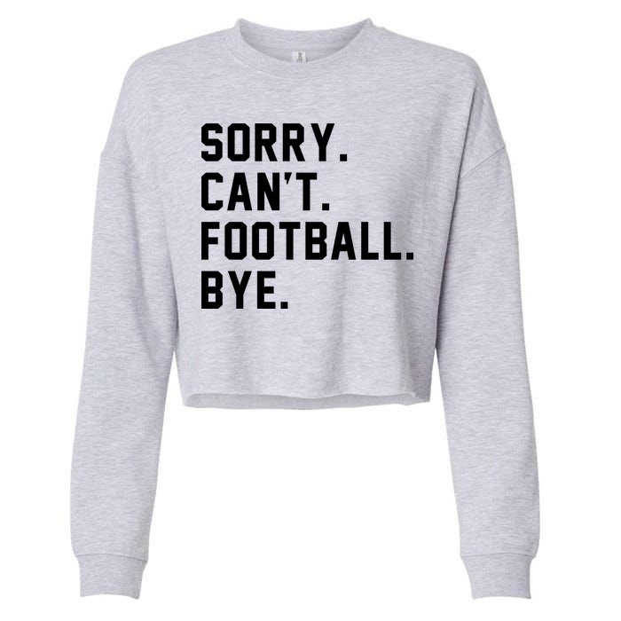 Sorry Cant Football Bye Cropped Pullover Crew