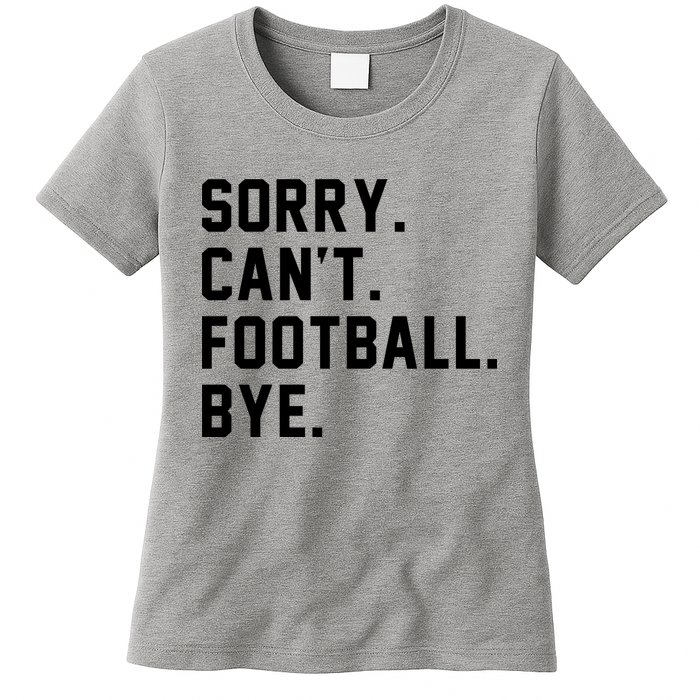 Sorry Cant Football Bye Womens T-Shirt
