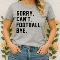 Sorry Cant Football Bye Womens T-Shirt