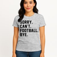 Sorry Cant Football Bye Womens T-Shirt