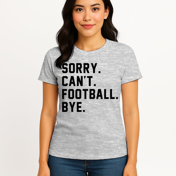 Sorry Cant Football Bye Womens T-Shirt