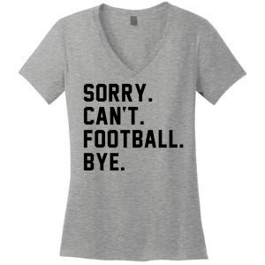 Sorry Cant Football Bye Women's V-Neck T-Shirt