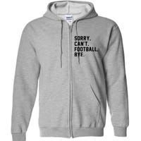 Sorry Cant Football Bye Full Zip Hoodie