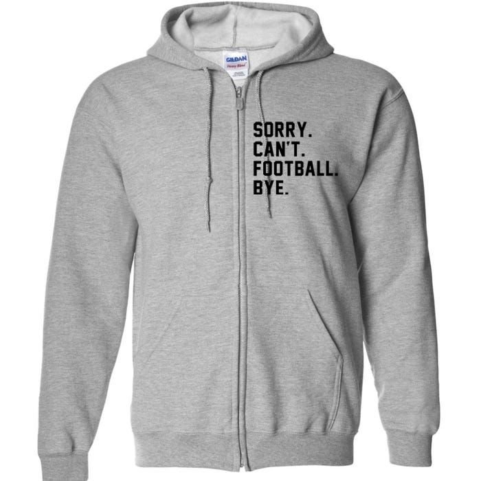 Sorry Cant Football Bye Full Zip Hoodie