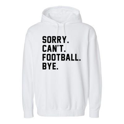 Sorry Cant Football Bye Garment-Dyed Fleece Hoodie