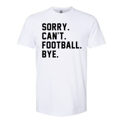 Sorry Cant Football Bye Softstyle® CVC T-Shirt