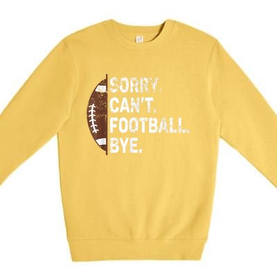 Sorry CanT Football Bye American Football Premium Crewneck Sweatshirt