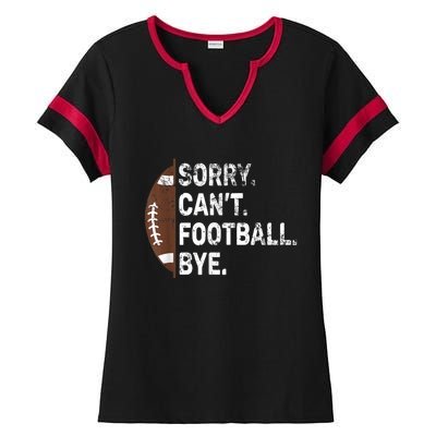 Sorry CanT Football Bye American Football Ladies Halftime Notch Neck Tee