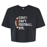 Sorry CanT Football Bye American Football Bella+Canvas Jersey Crop Tee