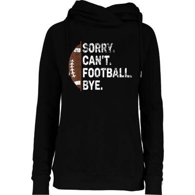 Sorry CanT Football Bye American Football Womens Funnel Neck Pullover Hood