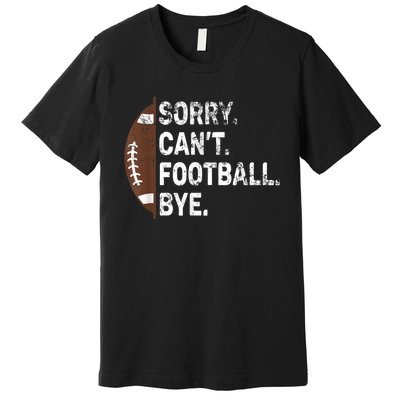 Sorry CanT Football Bye American Football Premium T-Shirt