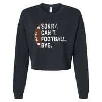 Sorry CanT Football Bye American Football Cropped Pullover Crew