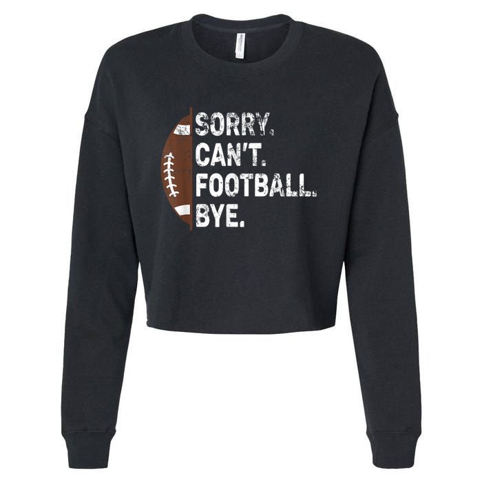 Sorry CanT Football Bye American Football Cropped Pullover Crew