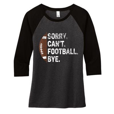 Sorry CanT Football Bye American Football Women's Tri-Blend 3/4-Sleeve Raglan Shirt