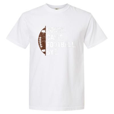 Sorry CanT Football Bye American Football Garment-Dyed Heavyweight T-Shirt