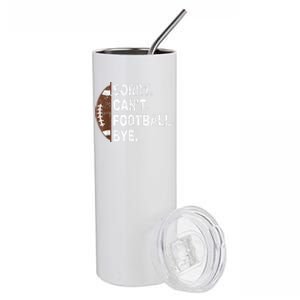 Sorry CanT Football Bye American Football Stainless Steel Tumbler