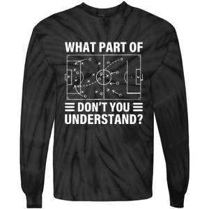 Soccer Coach Funny What Part Of Soccer Dont You Understand Gift Tie-Dye Long Sleeve Shirt