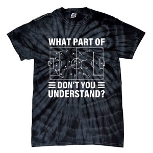 Soccer Coach Funny What Part Of Soccer Dont You Understand Gift Tie-Dye T-Shirt