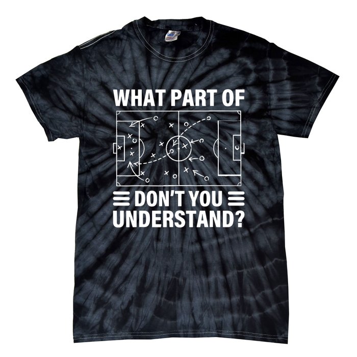 Soccer Coach Funny What Part Of Soccer Dont You Understand Gift Tie-Dye T-Shirt