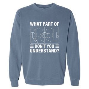 Soccer Coach Funny What Part Of Soccer Dont You Understand Gift Garment-Dyed Sweatshirt