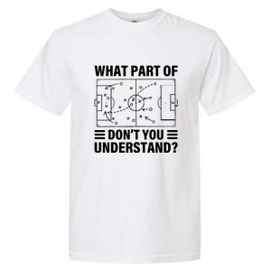 Soccer Coach Funny What Part Of Soccer Dont You Understand Gift Garment-Dyed Heavyweight T-Shirt