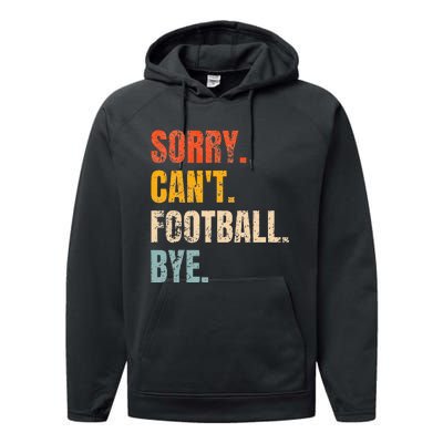 Sorry CanT Football Bye Retro Football Lovers Fan Football Performance Fleece Hoodie