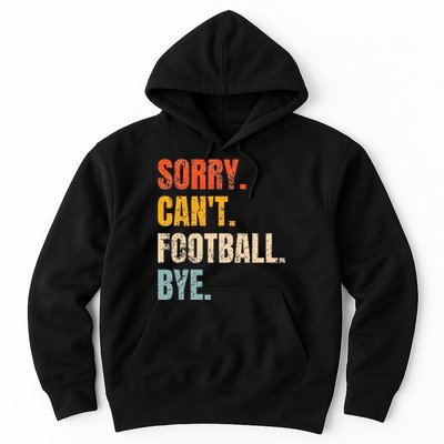 Sorry CanT Football Bye Retro Football Lovers Fan Football Hoodie