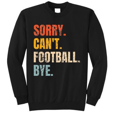 Sorry CanT Football Bye Retro Football Lovers Fan Football Sweatshirt