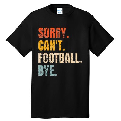 Sorry CanT Football Bye Retro Football Lovers Fan Football Tall T-Shirt