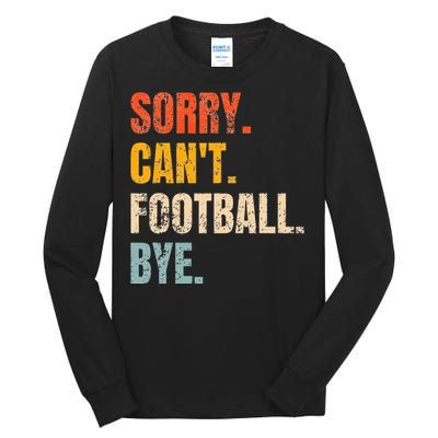 Sorry CanT Football Bye Retro Football Lovers Fan Football Tall Long Sleeve T-Shirt