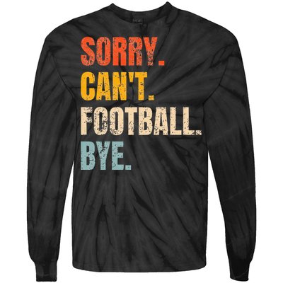 Sorry CanT Football Bye Retro Football Lovers Fan Football Tie-Dye Long Sleeve Shirt