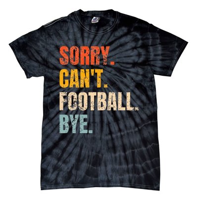 Sorry CanT Football Bye Retro Football Lovers Fan Football Tie-Dye T-Shirt