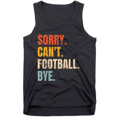 Sorry CanT Football Bye Retro Football Lovers Fan Football Tank Top