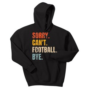 Sorry CanT Football Bye Retro Football Lovers Fan Football Kids Hoodie