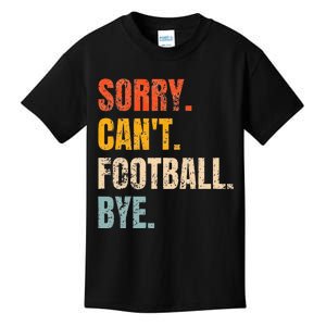 Sorry CanT Football Bye Retro Football Lovers Fan Football Kids T-Shirt