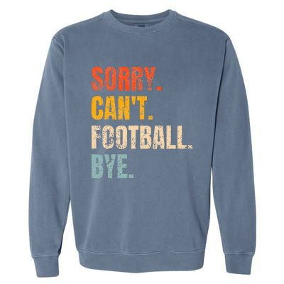 Sorry CanT Football Bye Retro Football Lovers Fan Football Garment-Dyed Sweatshirt