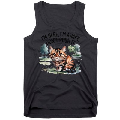 Sarcastic Cat Funny Cat Im Here Im Awake Dont Push It Tank Top