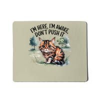 Sarcastic Cat Funny Cat Im Here Im Awake Dont Push It Mousepad